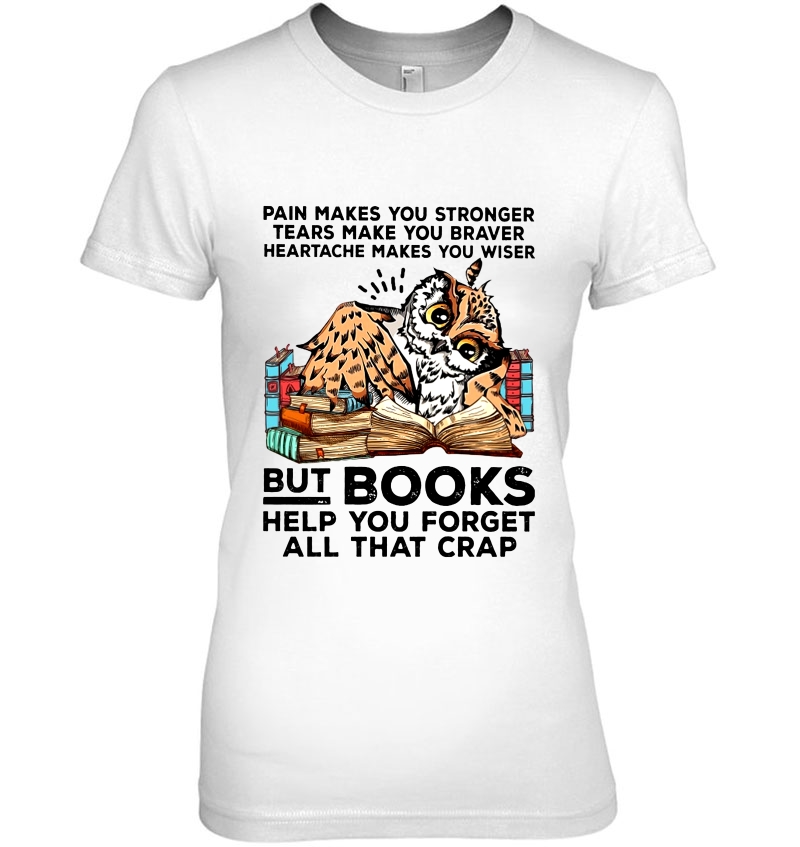 Pain Makes You Stronger But Books Help You Forget All That Crap Owl Version Hoodie