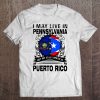 I May Live In Pennsylvania But My Story Began In Puerto Rico Tee