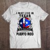 I May Live In Texas But My Story Began In Puerto Rico Tee