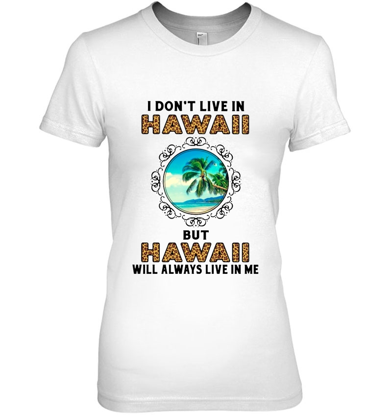 I Don't Live In Hawaii But Hawaii Will Always Live In Me Leopard Version Hoodie