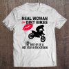 Real Woman Love Dirt Bikes The Rest Of Ya'll Just Stay In The Kitchen Tee