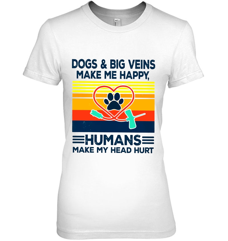 Dogs & Big Veins Make Me Happy Humans Mke My Head Hurt Nurse Vintage Version Hoodie