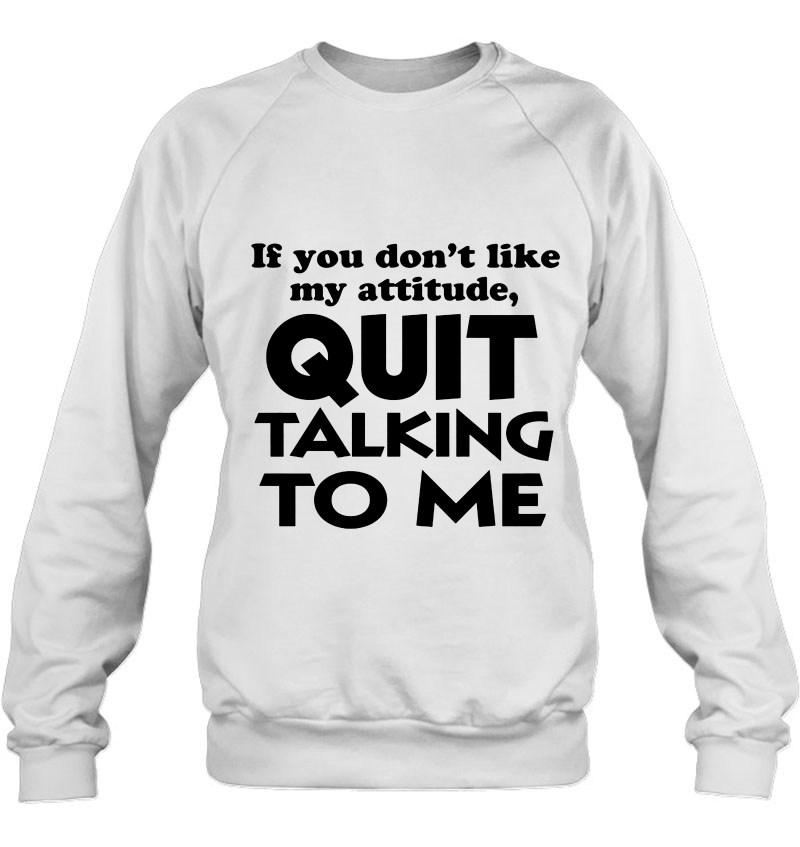 If You Don't Like My Attitude Quit Talking To Me Mugs