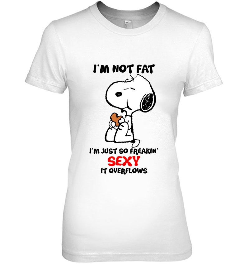 I'm Not Fat I'm Just So Freakin' Sexy It Overflows Snoopy Version Hoodie