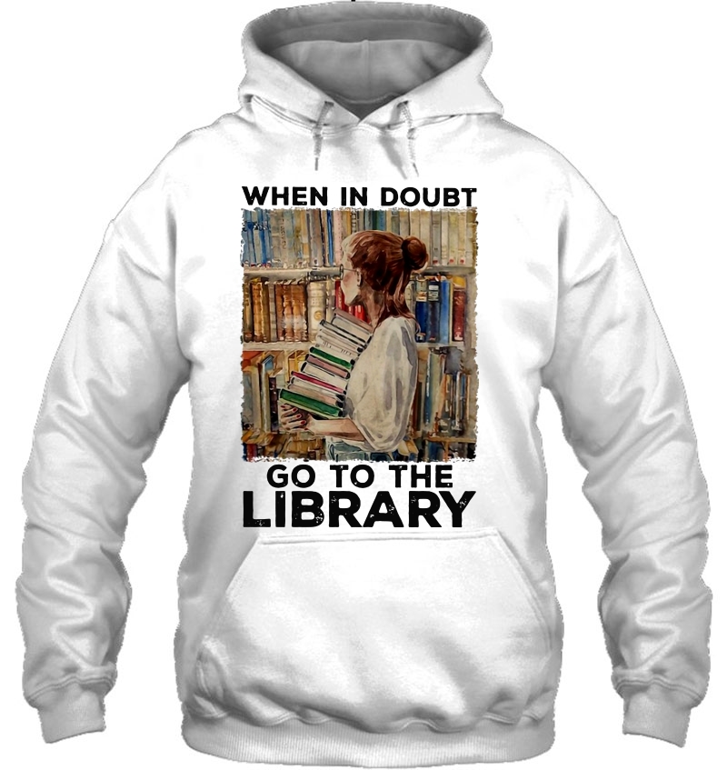 When In Doubt Go To The Library Book Lover Hoodie
