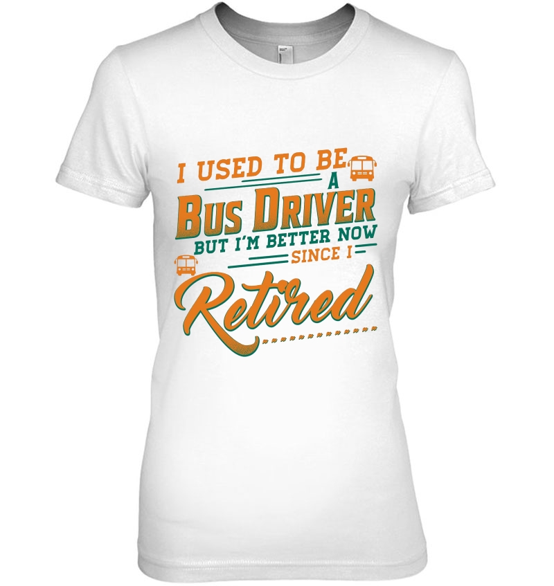 I Used To Be A Bus Driver But I'm Better Now Since I Retired Hoodie