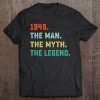 1945 Man Myth Legend Birthday Gifts For 75 Years Old Tee