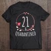 21 And Quarantined 21Th Birthday Queen Gift Tee