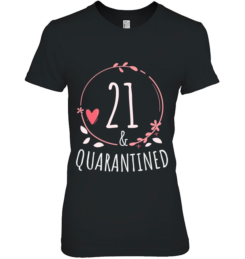 21 And Quarantined 21Th Birthday Queen Gift Ladies Tee