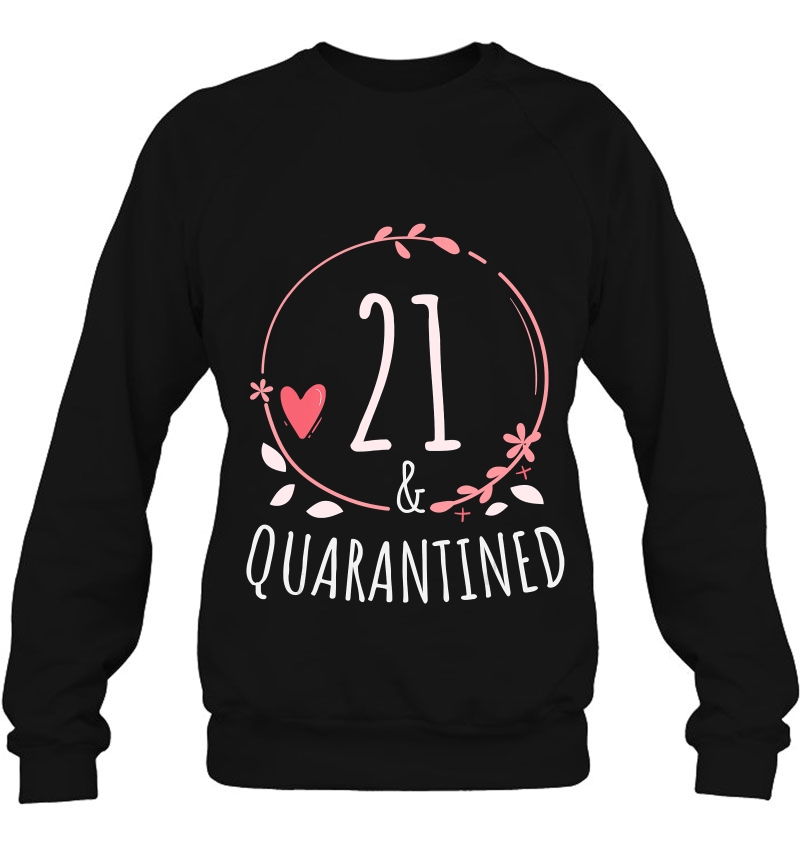 21 And Quarantined 21Th Birthday Queen Gift Sweatshirt