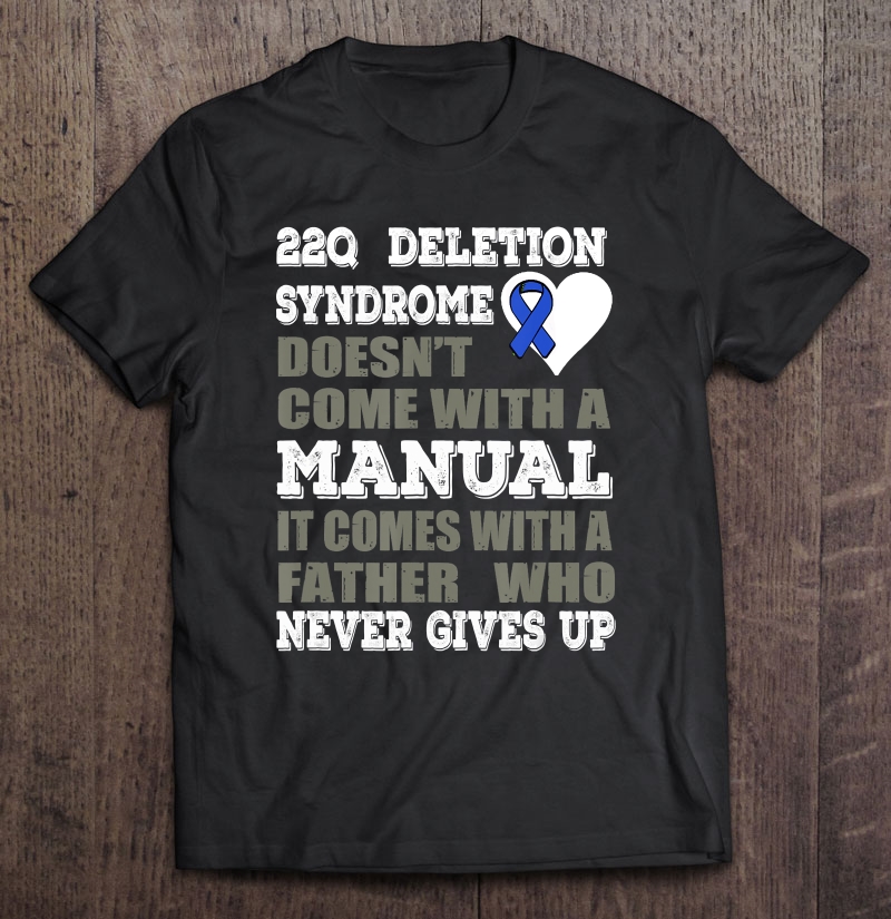 22Q Deletion Syndrome Inspirational Awareness Father Gift Shirt