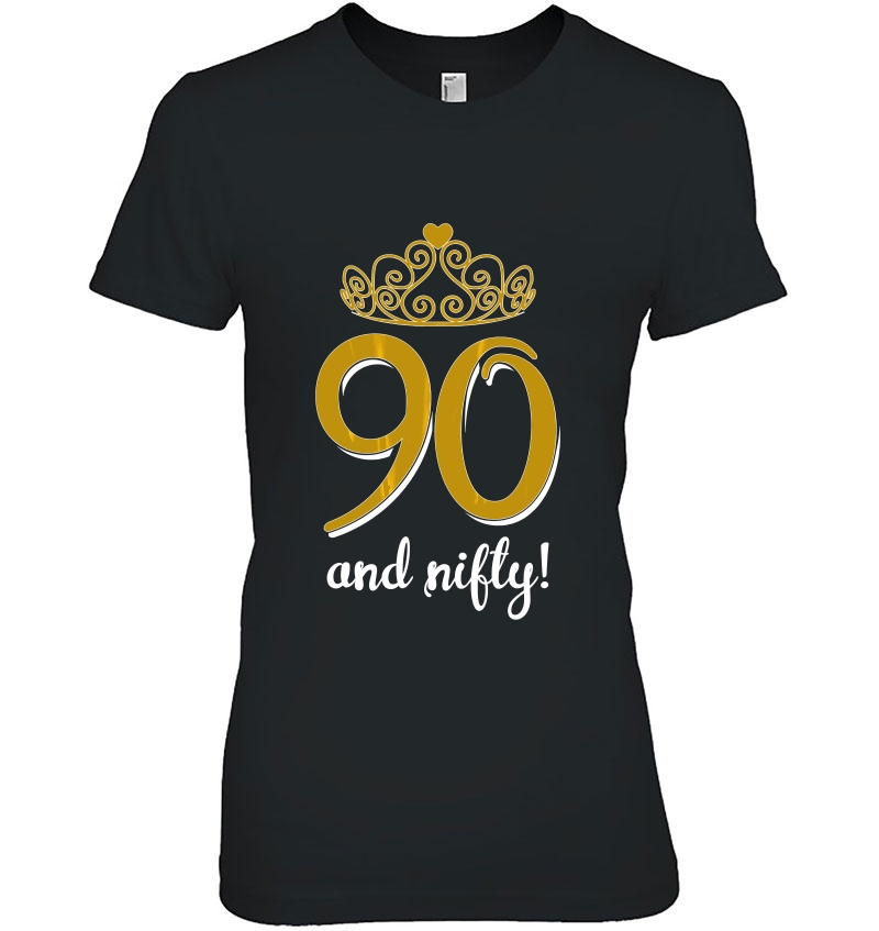 90 & Nifty With Tiara Birthday Gift Premium Shirt For Ladies Hoodie