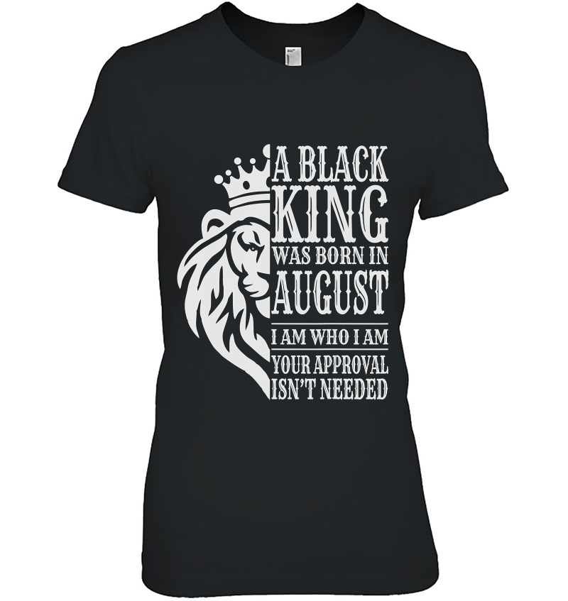 A Black King Was Born In August I Am Who I Am Lion Gift Hoodie