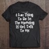 A Fun Thing To Do In The Morning Is Not Talk To Me Tee