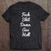 A Shirt That Says Fuck Shit Damn Ass Hell Funny Sarc Tee