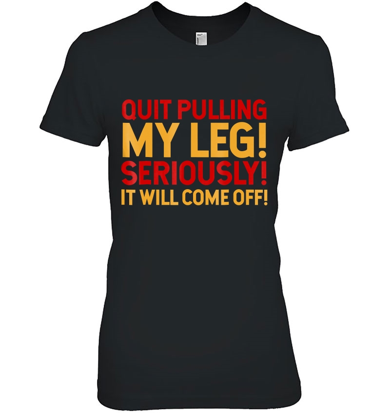 Amputees Tshirt Quit Pulling My Leg Seriously It Will Come O Hoodie