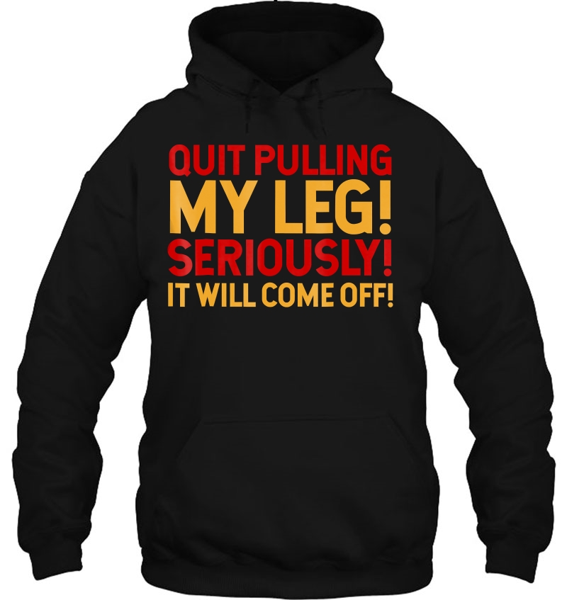 Amputees Tshirt Quit Pulling My Leg Seriously It Will Come O Mugs