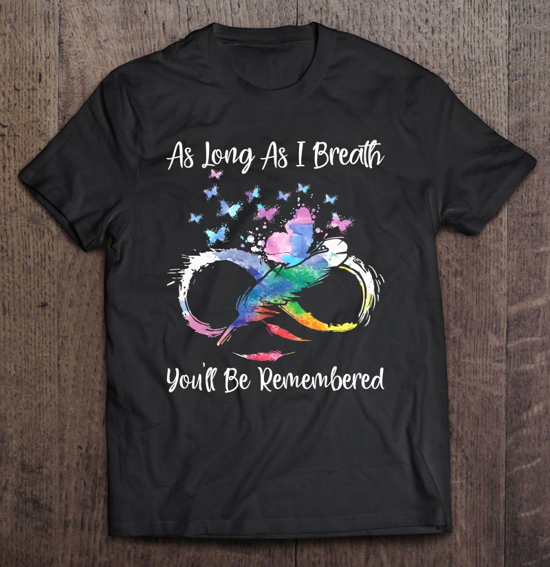 As Long As I Breathe You'll Be Remembered - Butterfly Lover Shirt