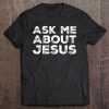 Ask Me About Jesus Faith Christian Evangelism Tee