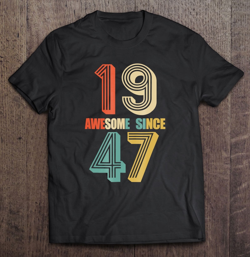 Awesome Since 1947 71 Yrs Old Bday 71St Birthday Tee Shirt