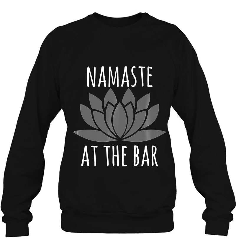 Bartender Shirts For Women & Men Namaste At The Bar Sweatshirt
