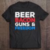 Beer Bacon Guns And Freedom Fourth Of July Gift Tee