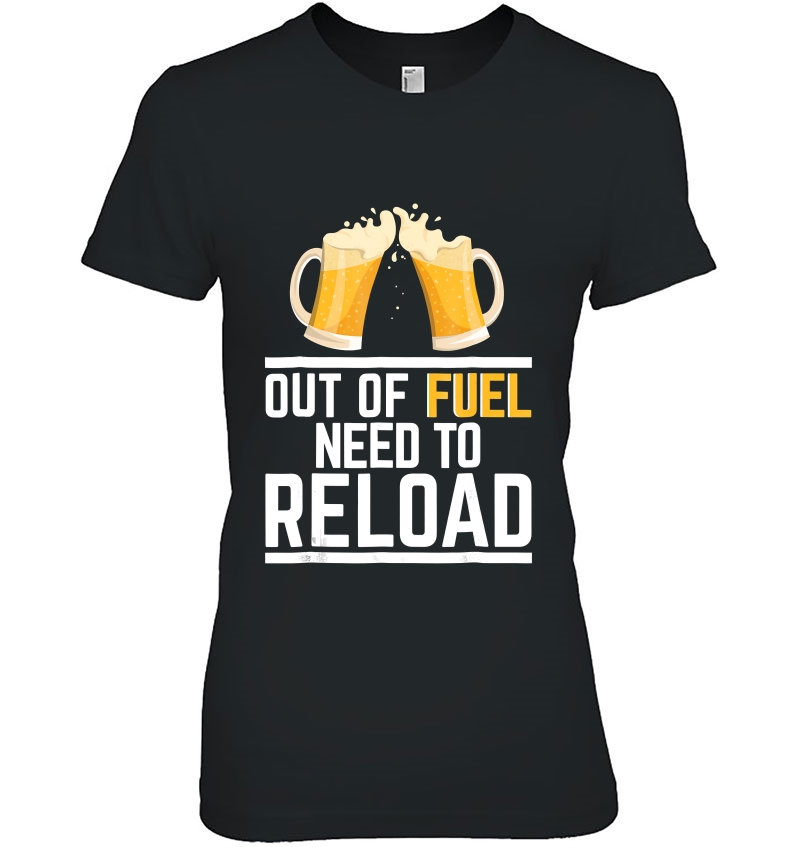 Beer Tee Shirt - Out Of Fuel - Need To Reload Hoodie