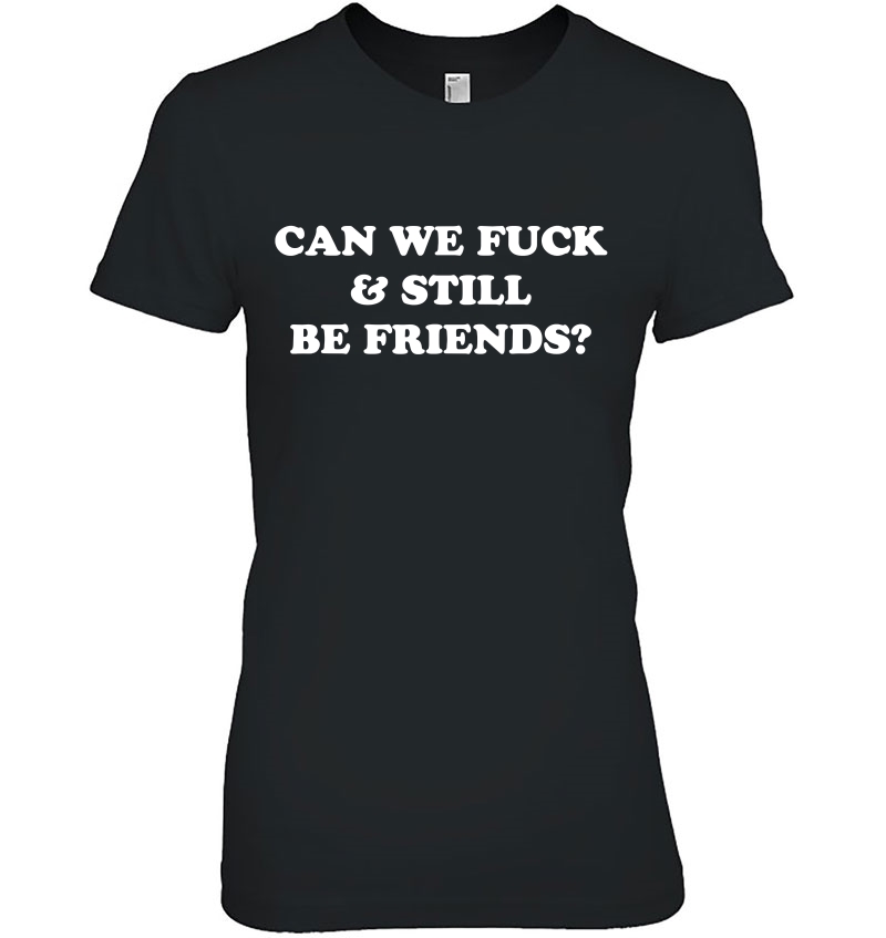 Can We Fuck And Still Be Friends Hoodie