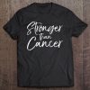 Cancer Treatment Saying Survivor Gift Stronger Than Cancer Pullover Tee