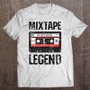 Mixtape Legend Quote Vintage Cassette Music Lover Gift Tee