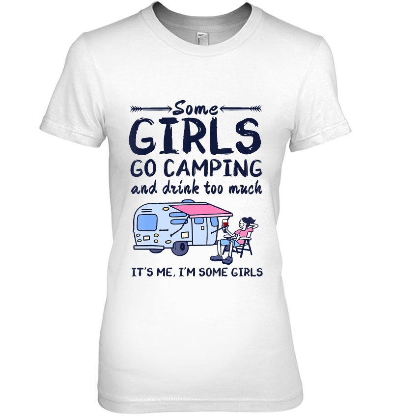 Some Girls Go Camping And Drink Too Much Camping Lover Funny Hoodie