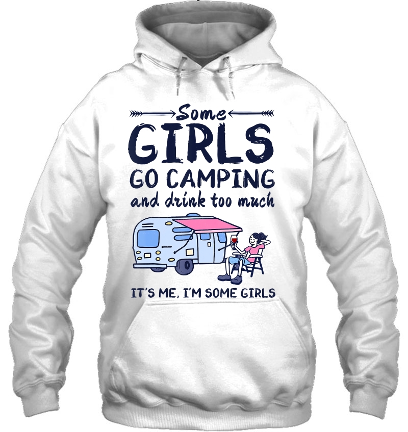 Some Girls Go Camping And Drink Too Much Camping Lover Funny Mugs