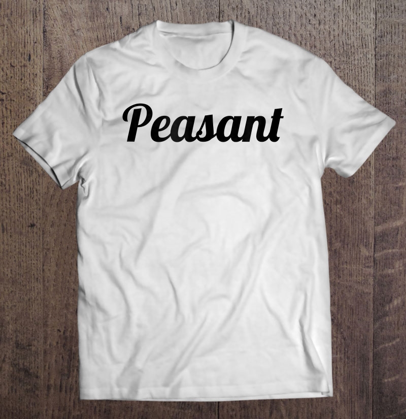 That Says The Word - Peasant - On It Cute Tee Shirt