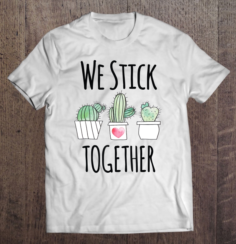 Teacher Shirt Gift Cactus Team Student We Stick Together Shirt