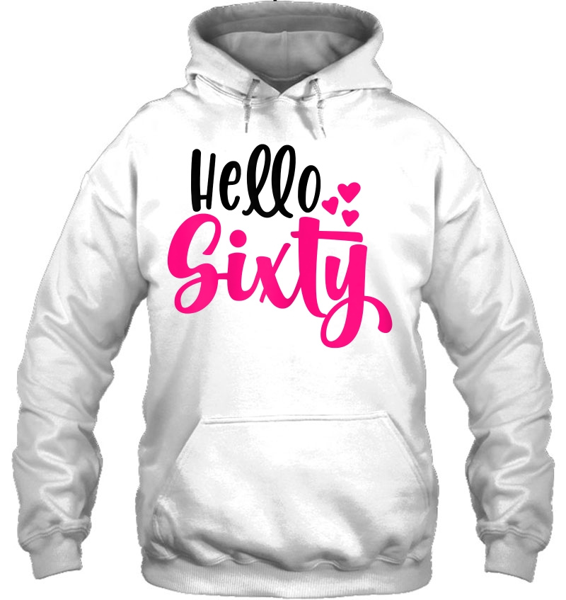 Womens Hello 60 Tee, 60Th Birthday Tee, Turning 60, Sixty Years Old Hoodie