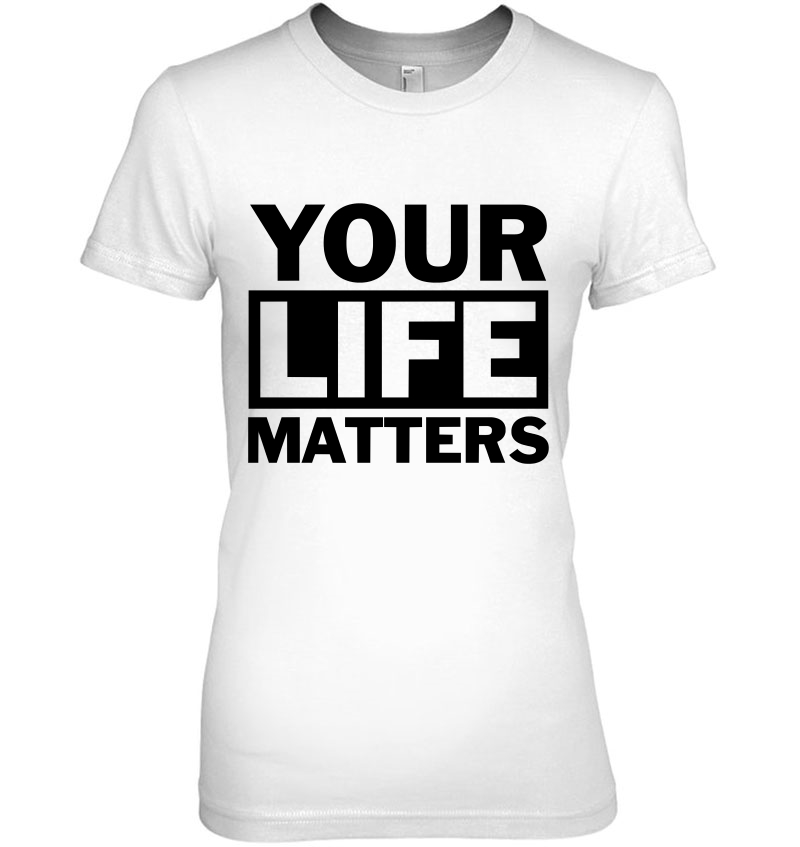 Your Life Matters (R11b) Ladies Tee