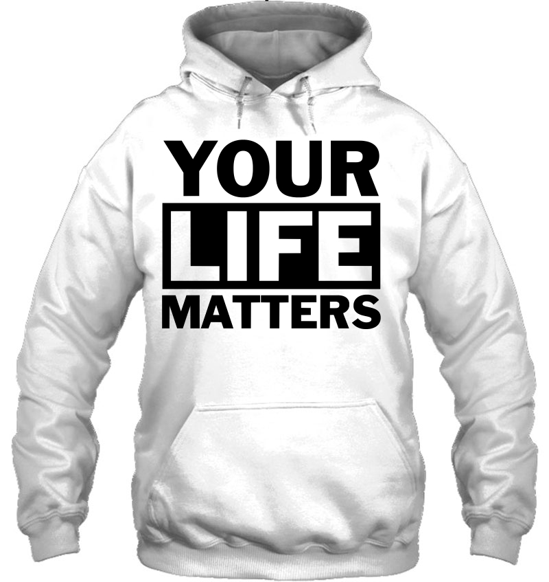 Your Life Matters (R11b) Hoodie
