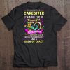 I'm Not Just A Caregiver I'm A Big Cup Of Wonderful And A Dash Of Crazy Tee