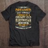 I Never Dreamed That Someday I Would Be A Grumpy Old Electrician Tee