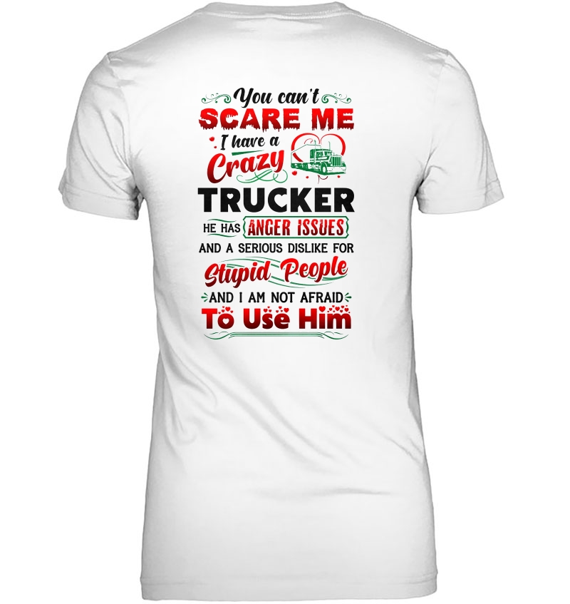 You Can't Scare Me I Have A Crazy Trucker And I Am Not Afraid To Use Him Hoodie