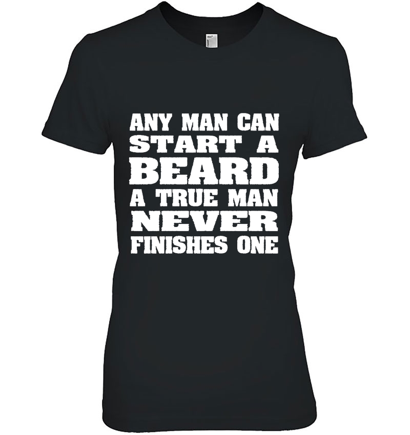 Any Man Can Start A Beard A True Man Never Finishes One Hoodie