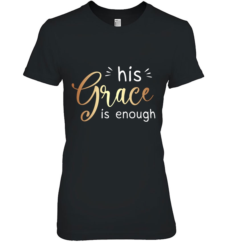 His Grace Is Enough Ladies Tee
