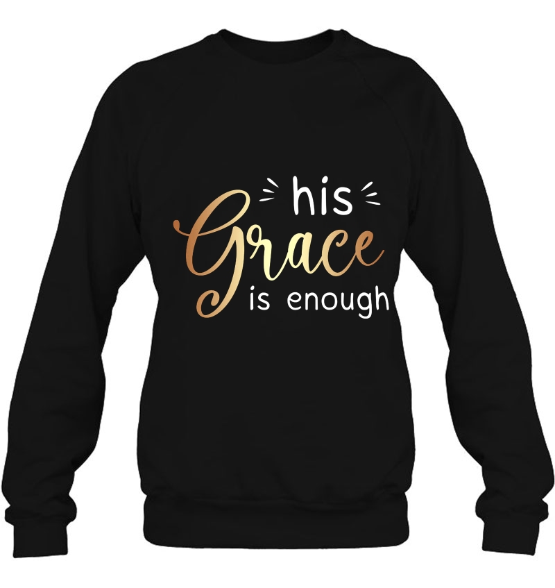 His Grace Is Enough Sweatshirt