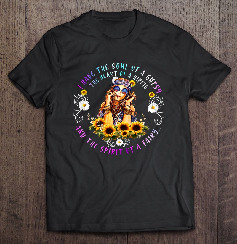 I Have The Soul Of A Gypsy The Heart Of A Hippie Sunflower Hippie Girl Version Shirt