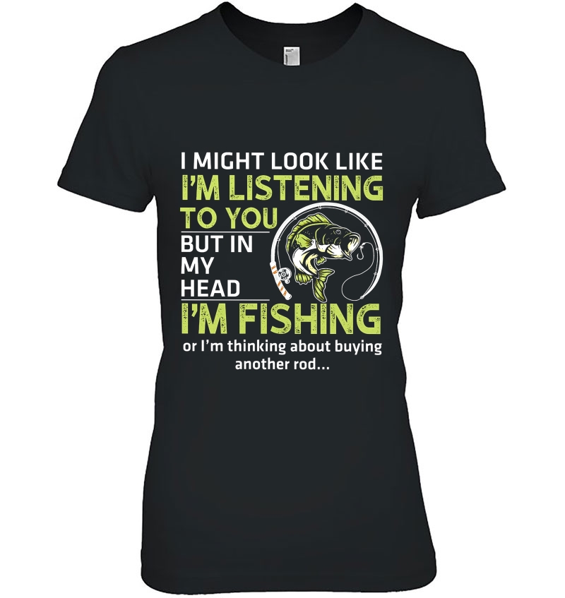 I Might Look Like I'm Listening To You But In My Head I'm Fishing Hoodie