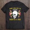 Sorry Girls But I'm Taken Taken As A Joke Skull Roses Version Tee