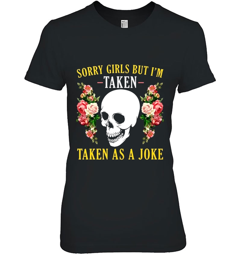 Sorry Girls But I'm Taken Taken As A Joke Skull Roses Version Hoodie