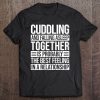 Cuddling And Falling Asleep Together Is Probably The Best Feeling In A Relationship Tee