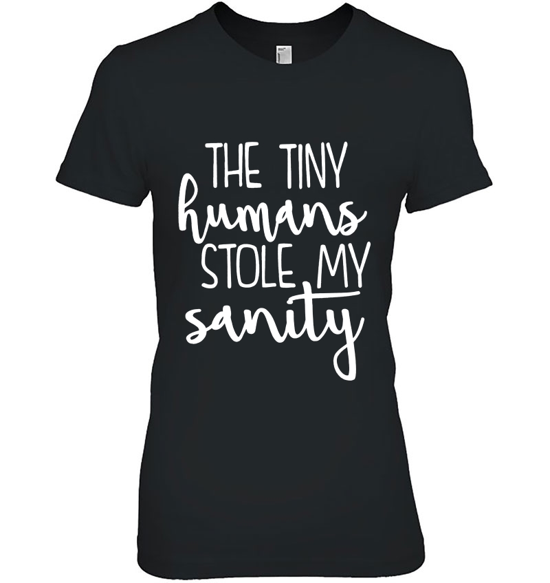 The Tiny Humans Stole My Sanity Ladies Tee