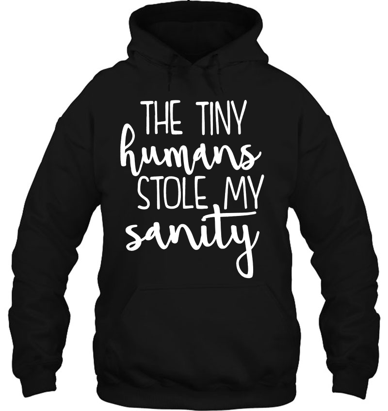 The Tiny Humans Stole My Sanity Hoodie